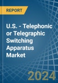 U.S. - Telephonic or Telegraphic Switching Apparatus - Market Analysis, Forecast, Size, Trends and Insights- Product Image