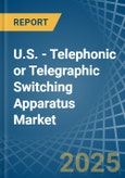 U.S. - Telephonic or Telegraphic Switching Apparatus - Market Analysis, Forecast, Size, Trends and Insights- Product Image