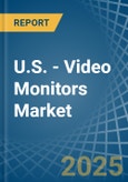 U.S. - Video Monitors - Market Analysis, Forecast, Size, Trends and Insights- Product Image