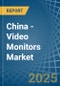 China - Video Monitors - Market Analysis, Forecast, Size, Trends and Insights - Product Image