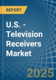 U.S. - Television Receivers - Market Analysis, Forecast, Size, Trends and Insights- Product Image