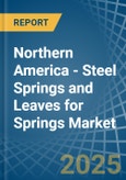 Northern America - Steel Springs and Leaves for Springs - Market Analysis, forecast, Size, Trends and Insights- Product Image