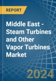 Middle East - Steam Turbines and Other Vapor Turbines - Market Analysis, Forecast, Size, Trends and Insights- Product Image