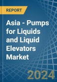 Asia - Pumps for Liquids and Liquid Elevators - Market Analysis, forecast, Size, Trends and Insights- Product Image