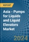 Asia - Pumps for Liquids and Liquid Elevators - Market Analysis, forecast, Size, Trends and Insights - Product Thumbnail Image