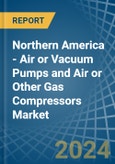 Northern America - Air or Vacuum Pumps and Air or Other Gas Compressors - Market Analysis, Forecast, Size, Trends and Insights- Product Image