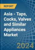 Asia - Taps, Cocks, Valves and Similar Appliances - Market Analysis, Forecast, Size, Trends and Insights- Product Image