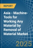 Asia - Machine-Tools for Working Any Material by Removal of Material - Market Analysis, forecast, Size, Trends and Insights- Product Image