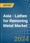 Asia - Lathes for Removing Metal - Market Analysis, forecast, Size, Trends and Insights - Product Thumbnail Image