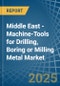 Middle East - Machine-Tools for Drilling, Boring or Milling Metal - Market Analysis, forecast, Size, Trends and Insights - Product Image