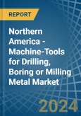 Northern America - Machine-Tools for Drilling, Boring or Milling Metal - Market Analysis, forecast, Size, Trends and Insights- Product Image