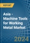 Asia - Machine Tools for Working Metal - Market Analysis, forecast, Size, Trends and Insights - Product Image