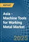 Asia - Machine Tools for Working Metal - Market Analysis, forecast, Size, Trends and Insights - Product Image