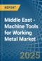 Middle East - Machine Tools for Working Metal - Market Analysis, forecast, Size, Trends and Insights - Product Thumbnail Image