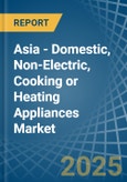 Asia - Domestic, Non-Electric, Cooking or Heating Appliances - Market Analysis, Forecast, Size, Trends and Insights- Product Image