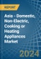 Asia - Domestic, Non-Electric, Cooking or Heating Appliances - Market Analysis, Forecast, Size, Trends and Insights - Product Image