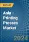 Asia - Printing Presses - Market Analysis, Forecast, Size, Trends and Insights - Product Image