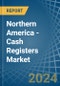 Northern America - Cash Registers - Market Analysis, Forecast, Size, Trends and Insights - Product Image