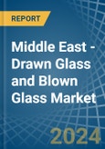 Middle East - Drawn Glass and Blown Glass - Market Analysis, Forecast, Size, Trends and Insights- Product Image