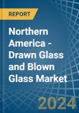 Northern America - Drawn Glass and Blown Glass - Market Analysis, Forecast, Size, Trends and Insights- Product Image