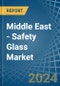 Middle East - Safety Glass - Market Analysis, Forecast, Size, Trends and Insights - Product Image