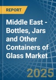 Middle East - Bottles, Jars and Other Containers of Glass - Market Analysis, Forecast, Size, Trends and Insights- Product Image