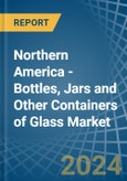 Northern America - Bottles, Jars and Other Containers of Glass - Market Analysis, Forecast, Size, Trends and Insights- Product Image