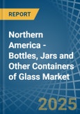 Northern America - Bottles, Jars and Other Containers of Glass - Market Analysis, Forecast, Size, Trends and Insights- Product Image