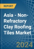 Asia - Non-Refractory Clay Roofing Tiles - Market Analysis, Forecast, Size, Trends and Insights- Product Image