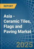 Asia - Ceramic Tiles, Flags and Paving - Market Analysis, Forecast, Size, Trends and Insights- Product Image