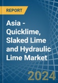 Asia - Quicklime, Slaked Lime and Hydraulic Lime - Market Analysis, Forecast, Size, Trends and Insights- Product Image