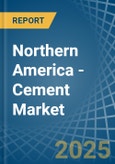 Northern America - Cement - Market Analysis, Forecast, Size, Trends and Insights- Product Image