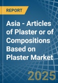 Asia - Articles of Plaster or of Compositions Based on Plaster - Market Analysis, Forecast, Size, Trends and Insights- Product Image