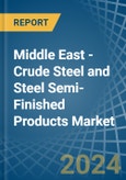 Middle East - Crude Steel and Steel Semi-Finished Products - Market Analysis, Forecast, Size, Trends and Insights- Product Image