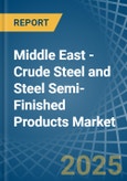 Middle East - Crude Steel and Steel Semi-Finished Products - Market Analysis, Forecast, Size, Trends and Insights- Product Image