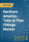 Northern America - Tube or Pipe Fittings (of Iron or Steel) - Market Analysis, Forecast, Size, Trends and Insights- Product Image