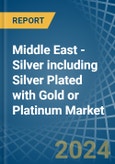 Middle East - Silver including Silver Plated with Gold or Platinum - Market Analysis, Forecast, Size, Trends and Insights- Product Image