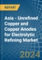 Asia - Unrefined Copper and Copper Anodes for Electrolytic Refining - Market Analysis, forecast, Size, Trends and Insights - Product Image