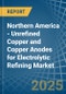 Northern America - Unrefined Copper and Copper Anodes for Electrolytic Refining - Market Analysis, forecast, Size, Trends and Insights - Product Image