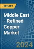Middle East - Refined Copper (Unwrought, not Alloyed) - Market Analysis, Forecast, Size, Trends and Insights- Product Image