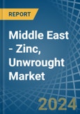Middle East - Zinc, Unwrought (Not Alloyed) - Market Analysis, Forecast, Size, Trends and Insights- Product Image