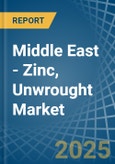 Middle East - Zinc, Unwrought (Not Alloyed) - Market Analysis, Forecast, Size, Trends and Insights- Product Image