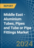 Middle East - Aluminium Tubes, Pipes and Tube or Pipe Fittings - Market Analysis, Forecast, Size, Trends and Insights- Product Image