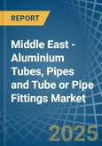 Middle East - Aluminium Tubes, Pipes and Tube or Pipe Fittings - Market Analysis, Forecast, Size, Trends and Insights- Product Image