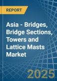 Asia - Bridges, Bridge Sections, Towers and Lattice Masts (of Iron or Steel) - Market Analysis, Forecast, Size, Trends and Insights- Product Image