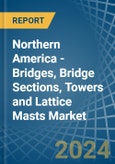 Northern America - Bridges, Bridge Sections, Towers and Lattice Masts (of Iron or Steel) - Market Analysis, Forecast, Size, Trends and Insights- Product Image