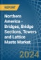 Northern America - Bridges, Bridge Sections, Towers and Lattice Masts (of Iron or Steel) - Market Analysis, Forecast, Size, Trends and Insights - Product Image