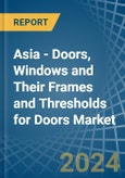Asia - Doors, Windows and Their Frames and Thresholds for Doors (of Iron, Steel or Aluminium) - Market Analysis, forecast, Size, Trends and Insights- Product Image