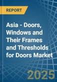 Asia - Doors, Windows and Their Frames and Thresholds for Doors (of Iron, Steel or Aluminium) - Market Analysis, forecast, Size, Trends and Insights- Product Image