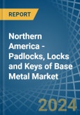 Northern America - Padlocks, Locks and Keys of Base Metal - Market Analysis, Forecast, Size, Trends and Insights- Product Image